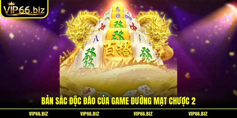 Bản sắc độc đáo của game Đường Mạt Chược 2