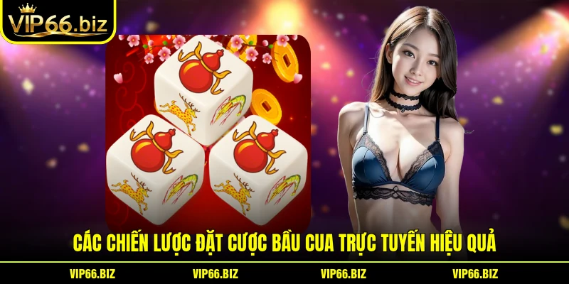 Các chiến lược đặt cược bầu cua trực tuyến hiệu quả