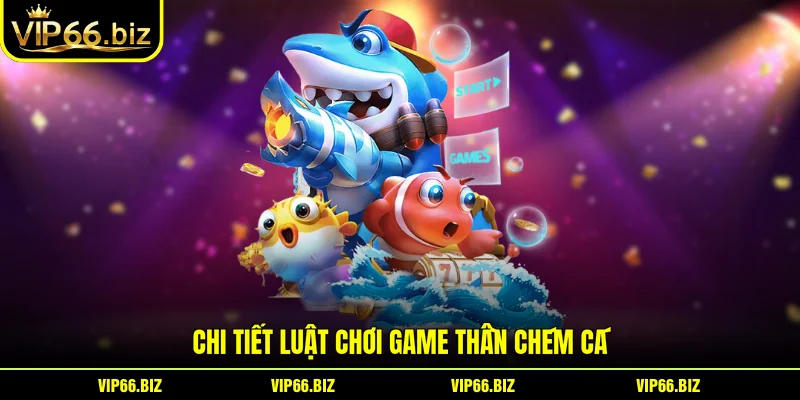 Chi tiết luật chơi game thần chém cá