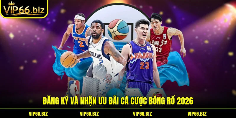 Đăng ký và nhận ưu đãi cá cược bóng rổ 2026