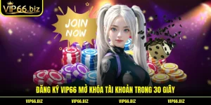Đăng Ký VIP66 Mở Khóa Tài Khoản Trong 30 Giây