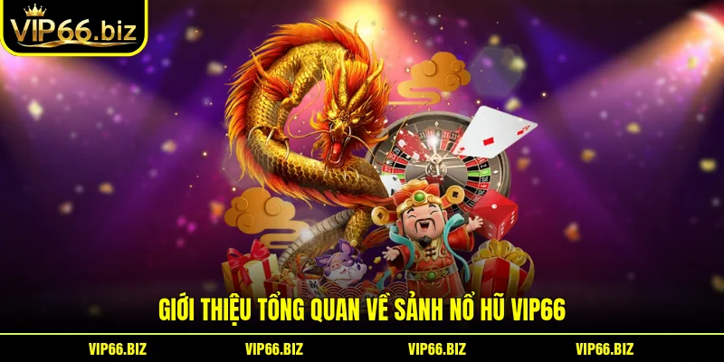 Giới thiệu tổng quan về sảnh Nổ Hũ VIP66