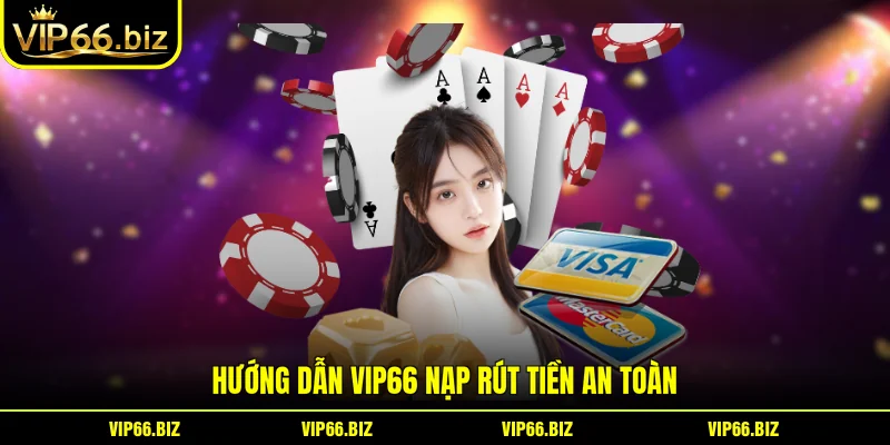 Hướng dẫn VIP66 nạp rút tiền an toàn