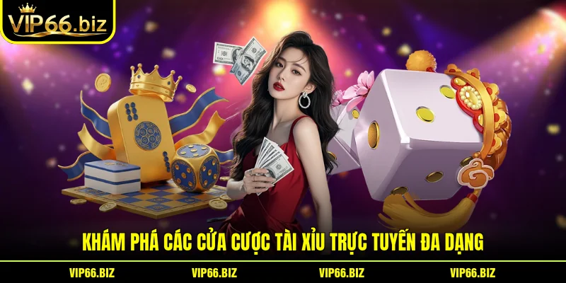 Khám phá các cửa cược Tài xỉu trực tuyến đa dạng