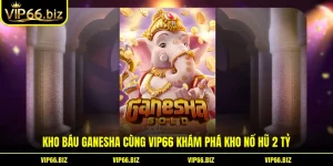 Kho Báu Ganesha Cùng VIP66 Khám Phá Kho Nổ Hũ 2 Tỷ