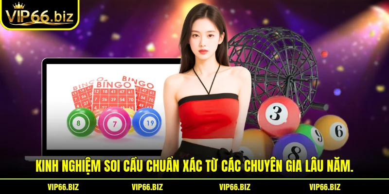 Kinh nghiệm soi cầu chuẩn xác từ các chuyên gia lâu năm.