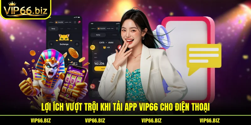 Lợi ích vượt trội khi tải app VIP66 cho điện thoại