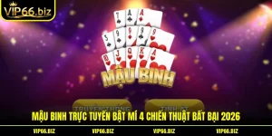 Mậu Binh Trực Tuyến Bật Mí 4 Chiến Thuật Bất Bại 2026