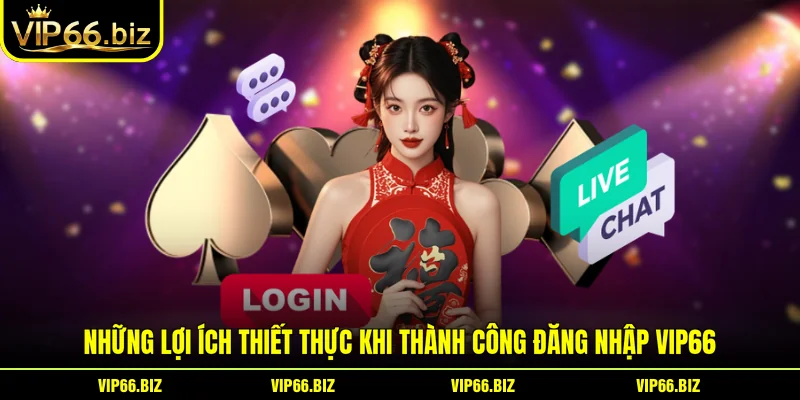 Những lợi ích thiết thực khi thành công đăng nhập VIP66