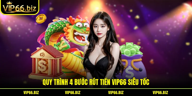 Quy trình 4 bước rút tiền VIP66 siêu tốc