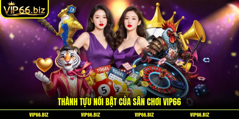 Thành tựu nổi bật của sân chơi VIP66 Thành tựu nổi bật của sân chơi VIP66