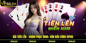 Tiến Lên Trực Tuyến - Chinh Phục 1000+ Ván Đấu Cùng VIP66
