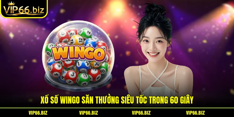 Xổ Số Wingo Săn Thưởng Siêu Tốc Trong 60 Giây